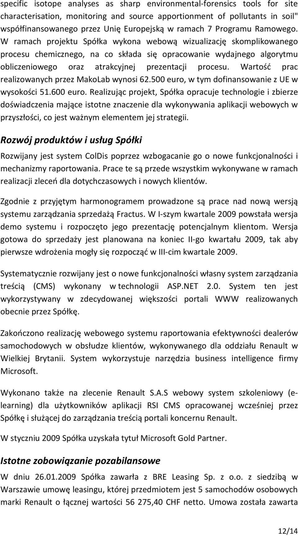 W ramach projektu Spółka wykona webową wizualizację skomplikowanego procesu chemicznego, na co składa się opracowanie wydajnego algorytmu obliczeniowego oraz atrakcyjnej prezentacji procesu.