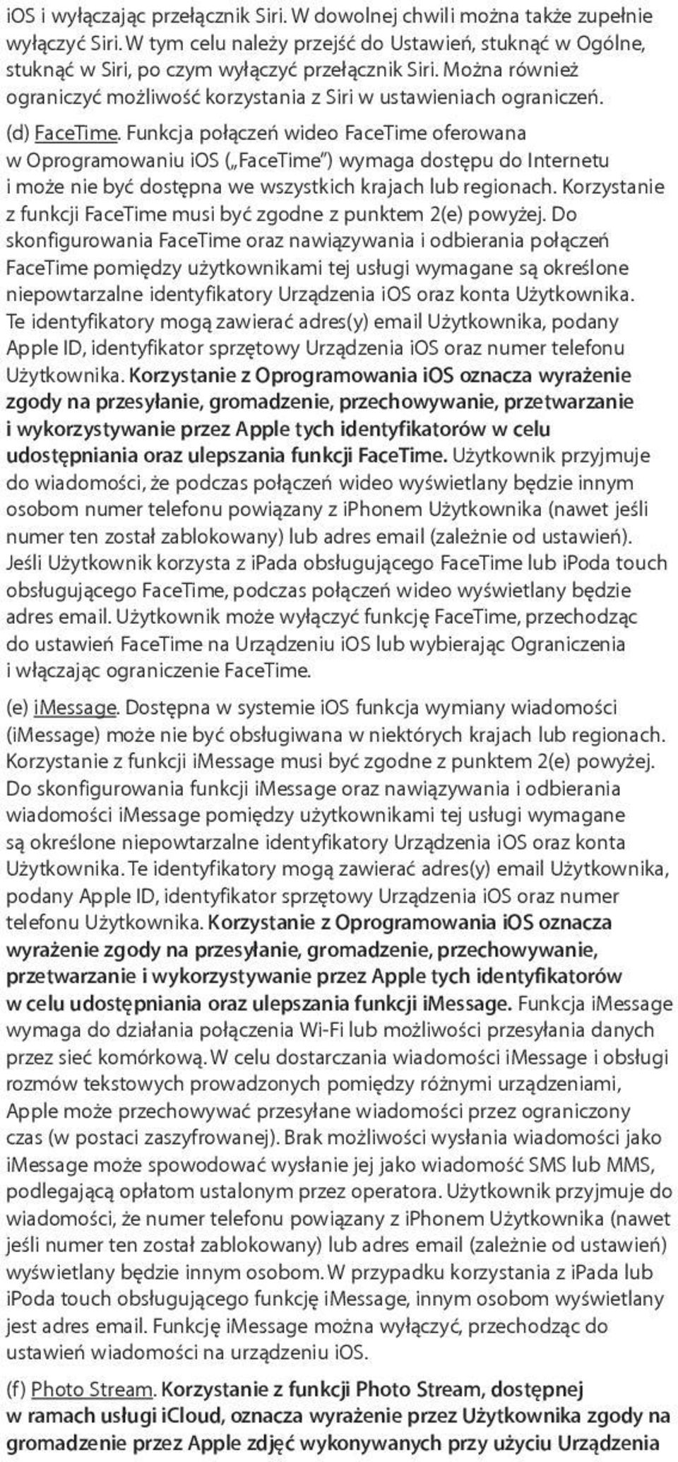 Funkcja połączeń wideo FaceTime oferowana w Oprogramowaniu ios ( FaceTime ) wymaga dostępu do Internetu i może nie być dostępna we wszystkich krajach lub regionach.