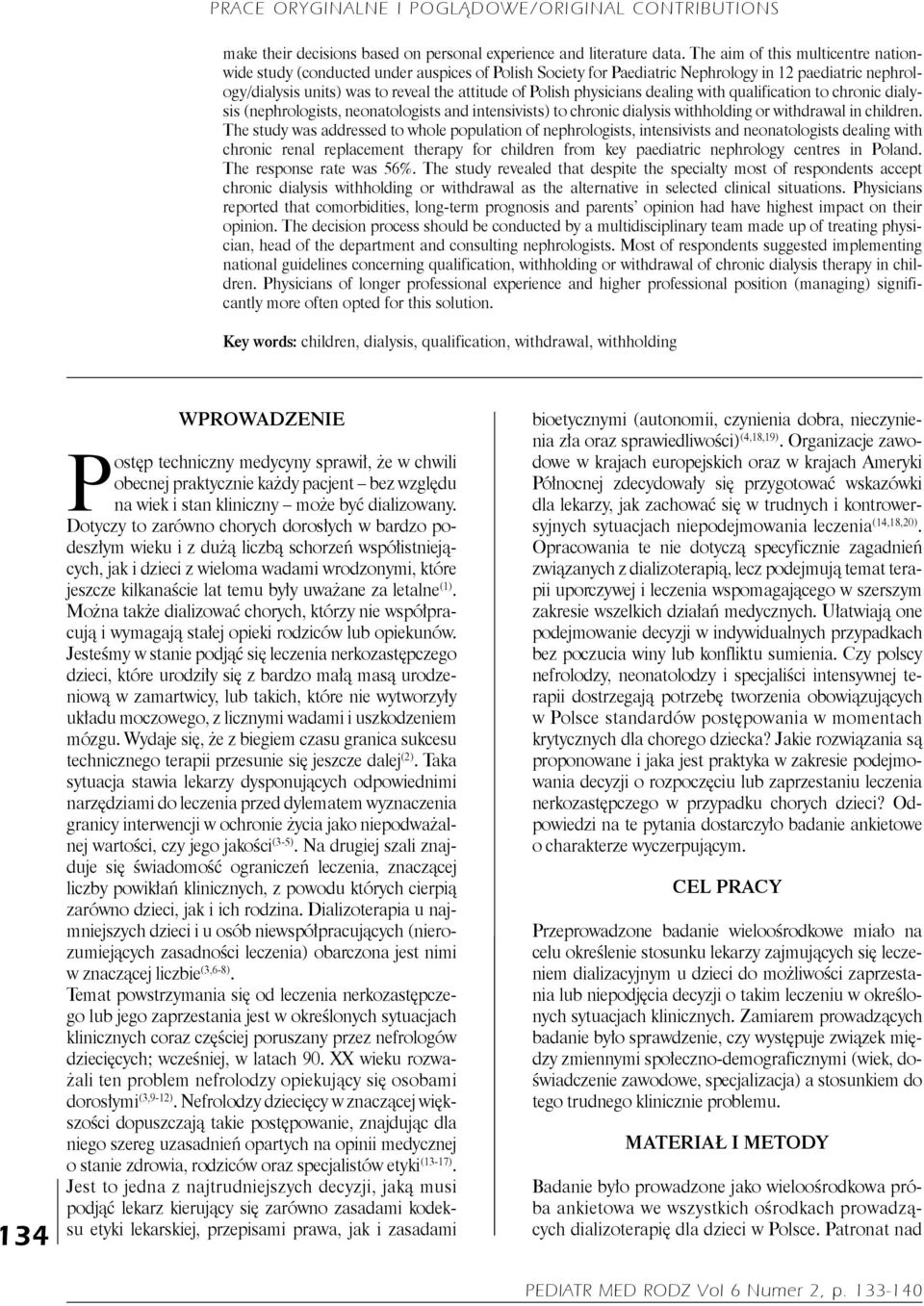 physicians dealing with qualification to chronic dialysis (nephrologists, neonatologists and intensivists) to chronic dialysis withholding or withdrawal in children.