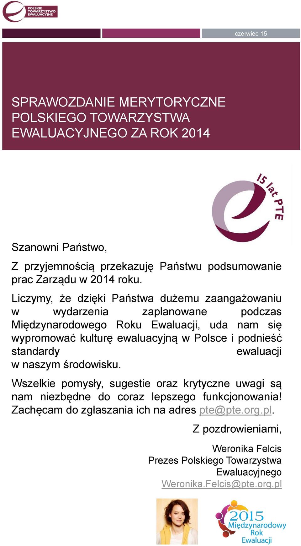ewaluacyjną w Polsce i podnieść standardy ewaluacji w naszym środowisku.