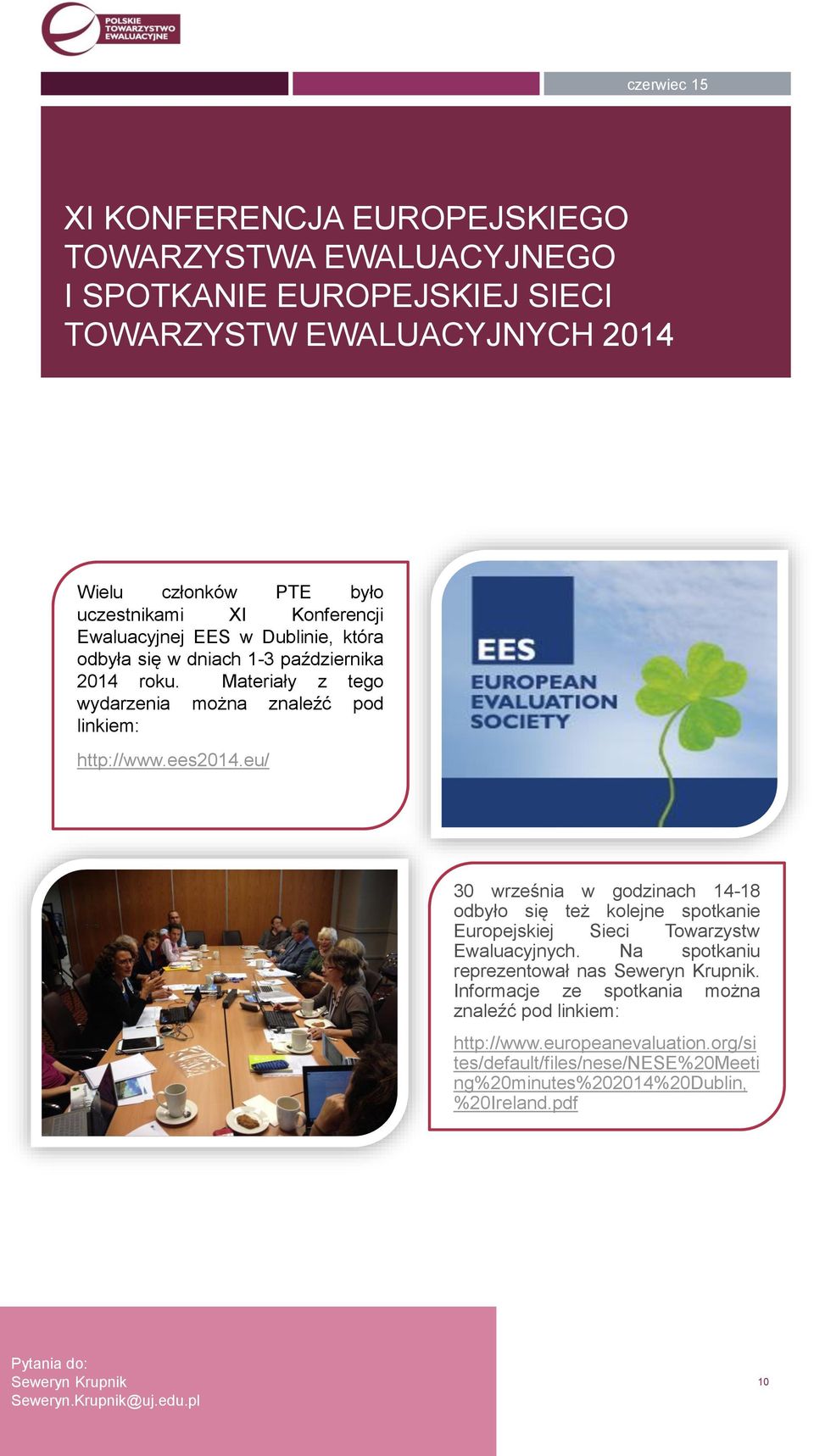 eu/ 30 września w godzinach 14-18 odbyło się też kolejne spotkanie Europejskiej Sieci Towarzystw Ewaluacyjnych. Na spotkaniu reprezentował nas Seweryn Krupnik.