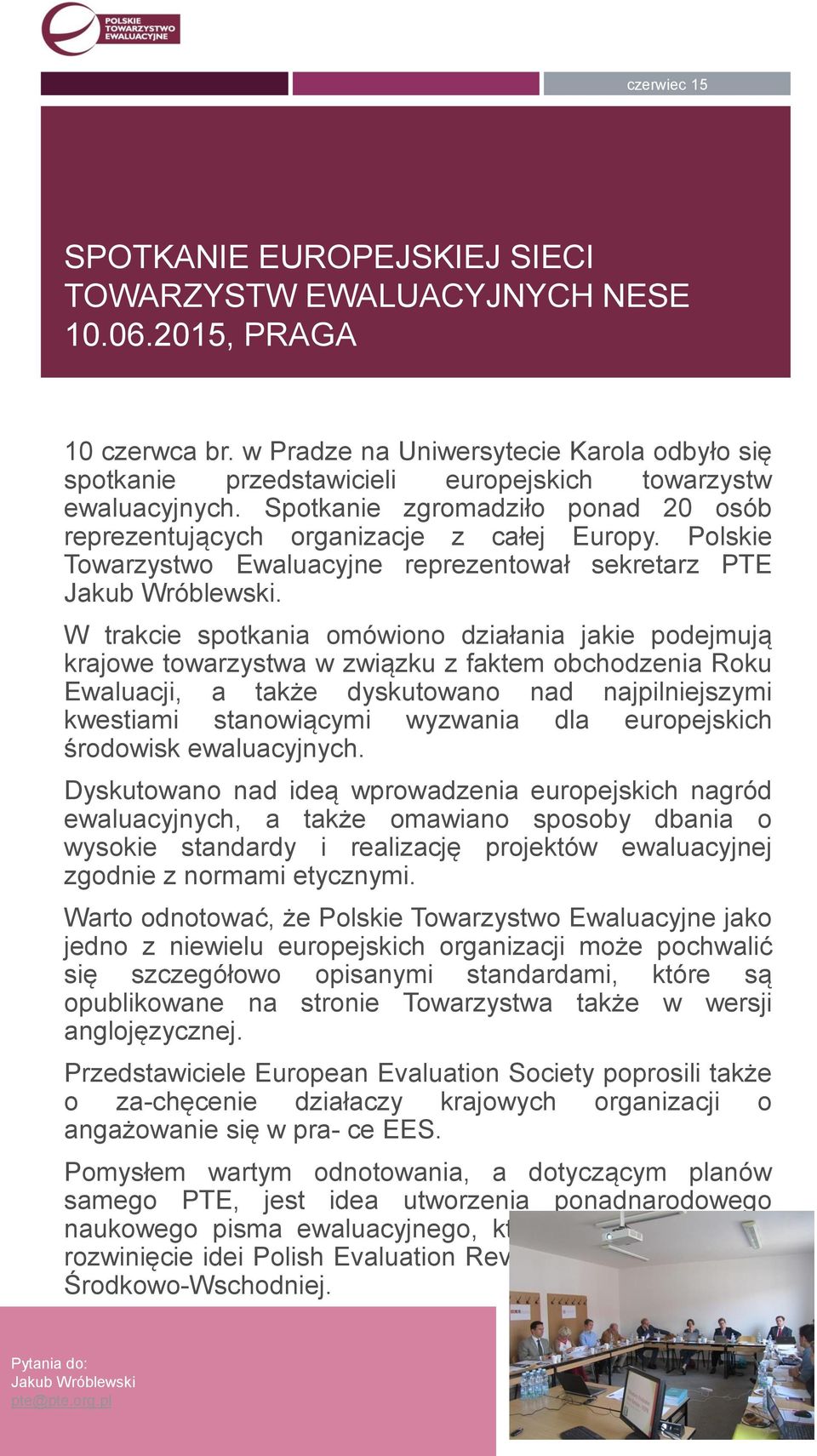 W trakcie spotkania omówiono działania jakie podejmują krajowe towarzystwa w związku z faktem obchodzenia Roku Ewaluacji, a także dyskutowano nad najpilniejszymi kwestiami stanowiącymi wyzwania dla