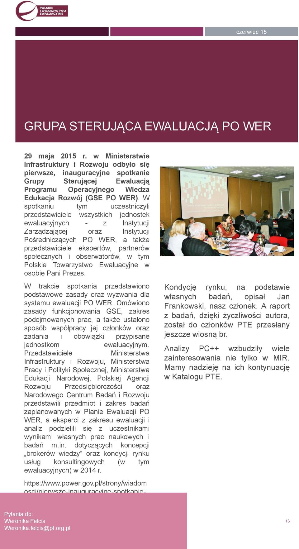 W spotkaniu tym uczestniczyli przedstawiciele wszystkich jednostek ewaluacyjnych - z Instytucji Zarządzającej oraz Instytucji Pośredniczących PO WER, a także przedstawiciele ekspertów, partnerów