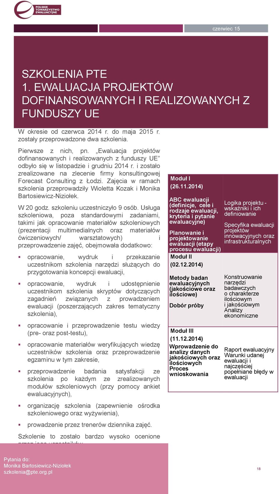 Zajęcia w ramach szkolenia przeprowadziły Wioletta Kozak i Monika Bartosiewicz-Niziołek. W 20 godz. szkoleniu uczestniczyło 9 osób.
