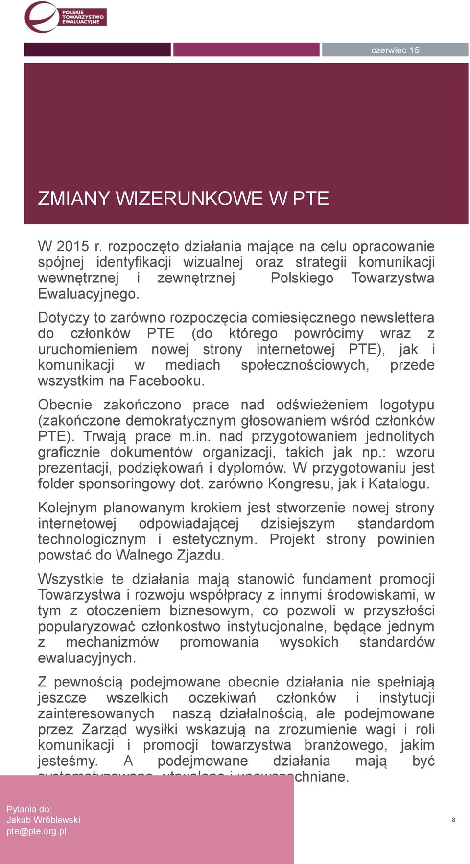 Dotyczy to zarówno rozpoczęcia comiesięcznego newslettera do członków PTE (do którego powrócimy wraz z uruchomieniem nowej strony internetowej PTE), jak i komunikacji w mediach społecznościowych,