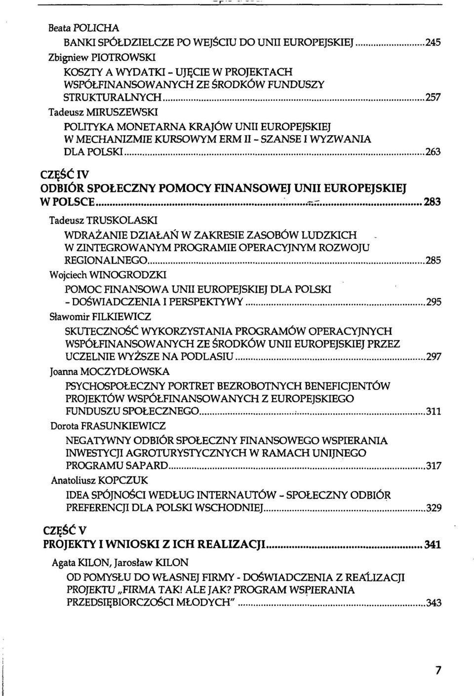 283 Tadeusz TRUSKOLASKI WDRAŻANIE DZIAŁAŃ W ZAKRESIE ZASOBÓW LUDZKICH - W ZINTEGROWANYM PROGRAMIE OPERACYJNYM ROZWOJU REGIONALNEGO 285 Wojciech WINOGRODZKI POMOC FINANSOWA UNII EUROPEJSKIEJ DLA