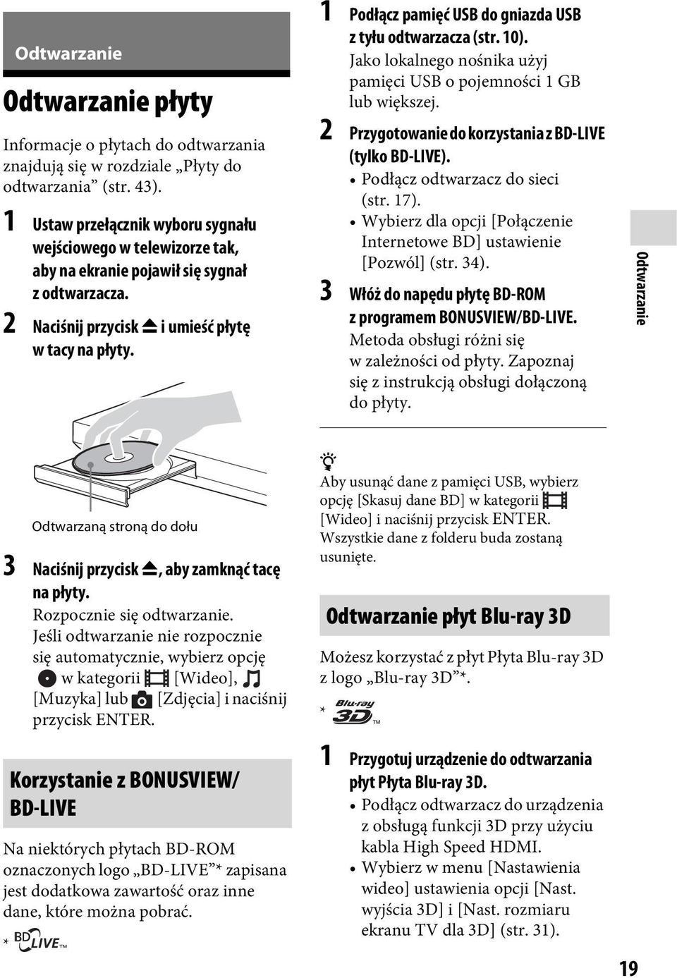 1 Podłącz pamięć USB do gniazda USB z tyłu odtwarzacza (str. 10). Jako lokalnego nośnika użyj pamięci USB o pojemności 1 GB lub większej. 2 Przygotowanie do korzystania z BD-LIVE (tylko BD-LIVE).