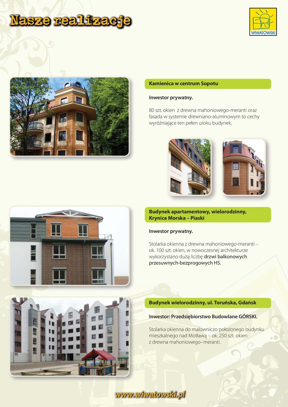 Budynek apartamentowy, wielorodzinny, Krynica Morska Piaski Inwestor prywatny. Stolarka okienna z drewna mahoniowego-meranti ok. 100 szt.