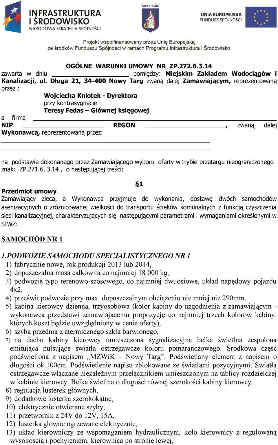 reprezentowaną przez: na podstawie dokonanego przez Zamawiającego wyboru oferty w trybie przetargu nieograniczonego znak: ZP.271.6..3.