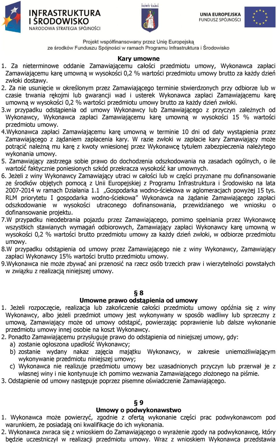 Za nie usunięcie w określonym przez Zamawiającego terminie stwierdzonych przy odbiorze lub w czasie trwania rękojmi lub gwarancji wad i usterek Wykonawca zapłaci Zamawiającemu karę umowną w wysokości