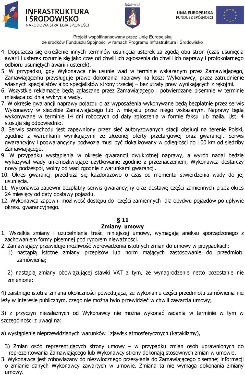 W przypadku, gdy Wykonawca nie usunie wad w terminie wskazanym przez Zamawiającego, Zamawiającemu przysługuje prawo dokonania naprawy na koszt Wykonawcy, przez zatrudnienie własnych specjalistów albo