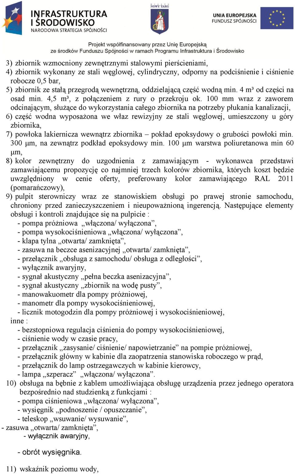 100 mm wraz z zaworem odcinającym, służące do wykorzystania całego zbiornika na potrzeby płukania kanalizacji, 6) część wodna wyposażona we właz rewizyjny ze stali węglowej, umieszczony u góry