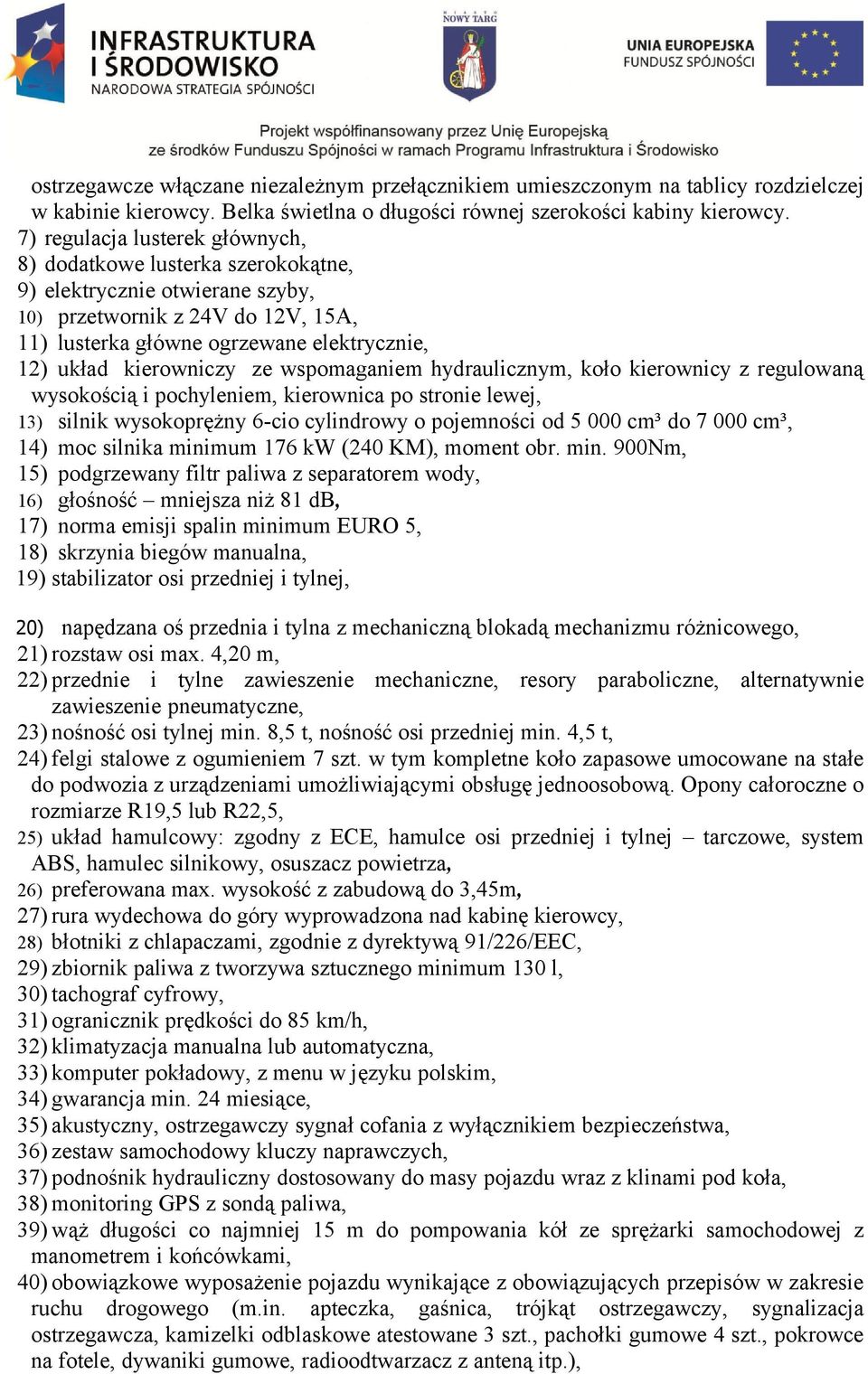 kierowniczy ze wspomaganiem hydraulicznym, koło kierownicy z regulowaną wysokością i pochyleniem, kierownica po stronie lewej, 13) silnik wysokoprężny 6-cio cylindrowy o pojemności od 5 000 cm³ do 7