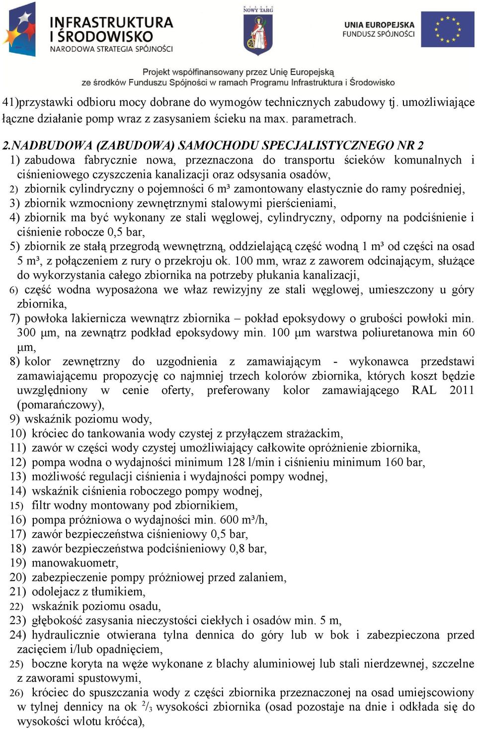 zbiornik cylindryczny o pojemności 6 m³ zamontowany elastycznie do ramy pośredniej, 3) zbiornik wzmocniony zewnętrznymi stalowymi pierścieniami, 4) zbiornik ma być wykonany ze stali węglowej,