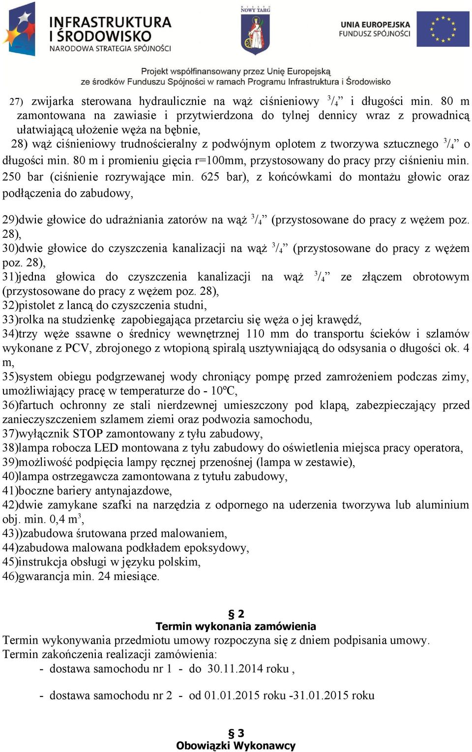 / 4 o długości min. 80 m i promieniu gięcia r=100mm, przystosowany do pracy przy ciśnieniu min. 250 bar (ciśnienie rozrywające min.
