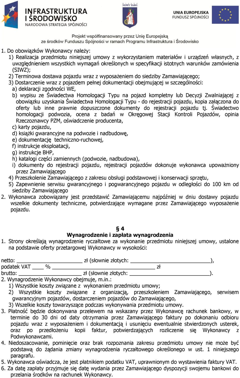 zgodności WE, b) wypisu ze Świadectwa Homologacji Typu na pojazd kompletny lub Decyzji Zwalniającej z obowiązku uzyskania Świadectwa Homologacji Typu - do rejestracji pojazdu, kopia załączona do