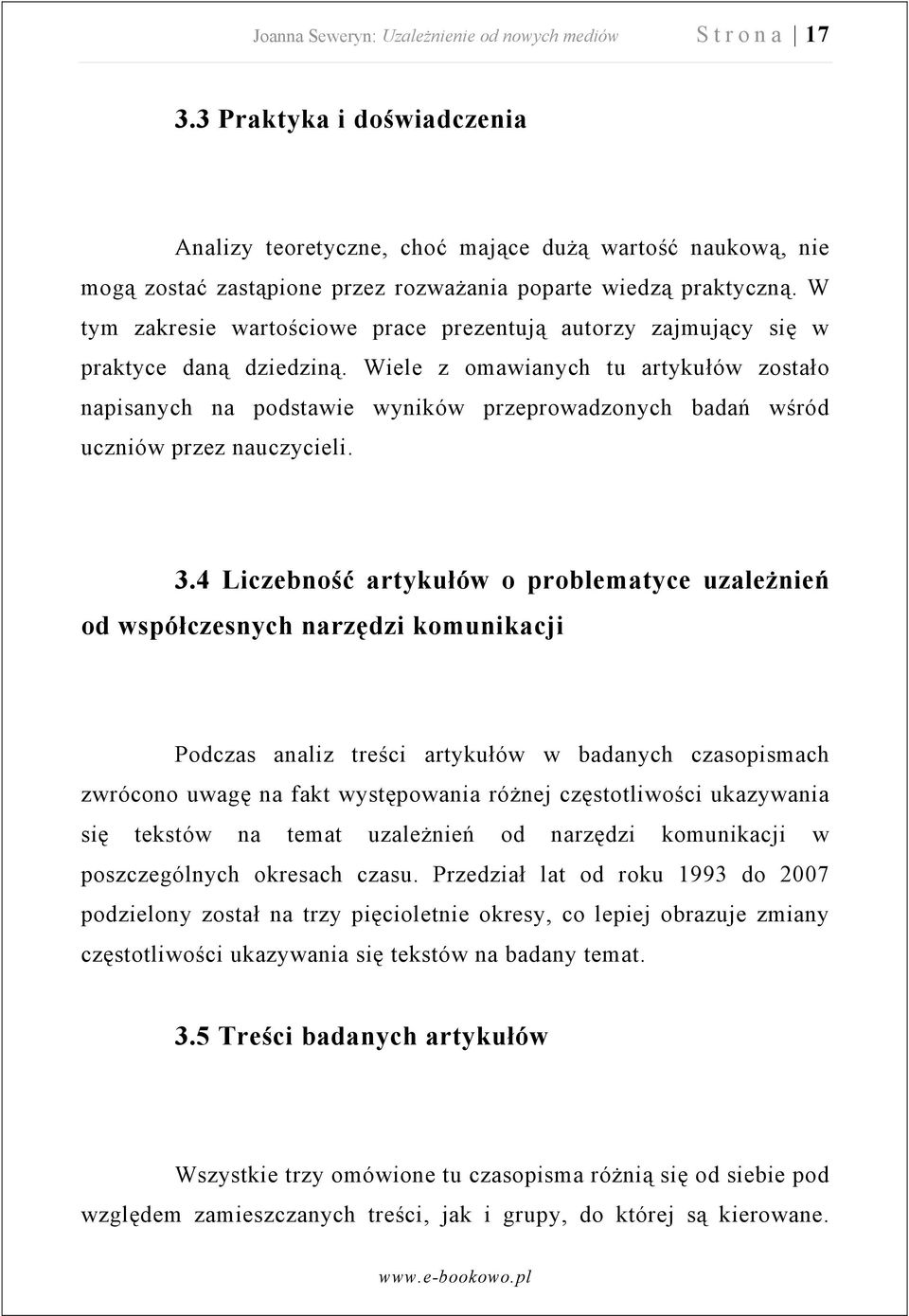W tym zakresie wartościowe prace prezentują autorzy zajmujący się w praktyce daną dziedziną.