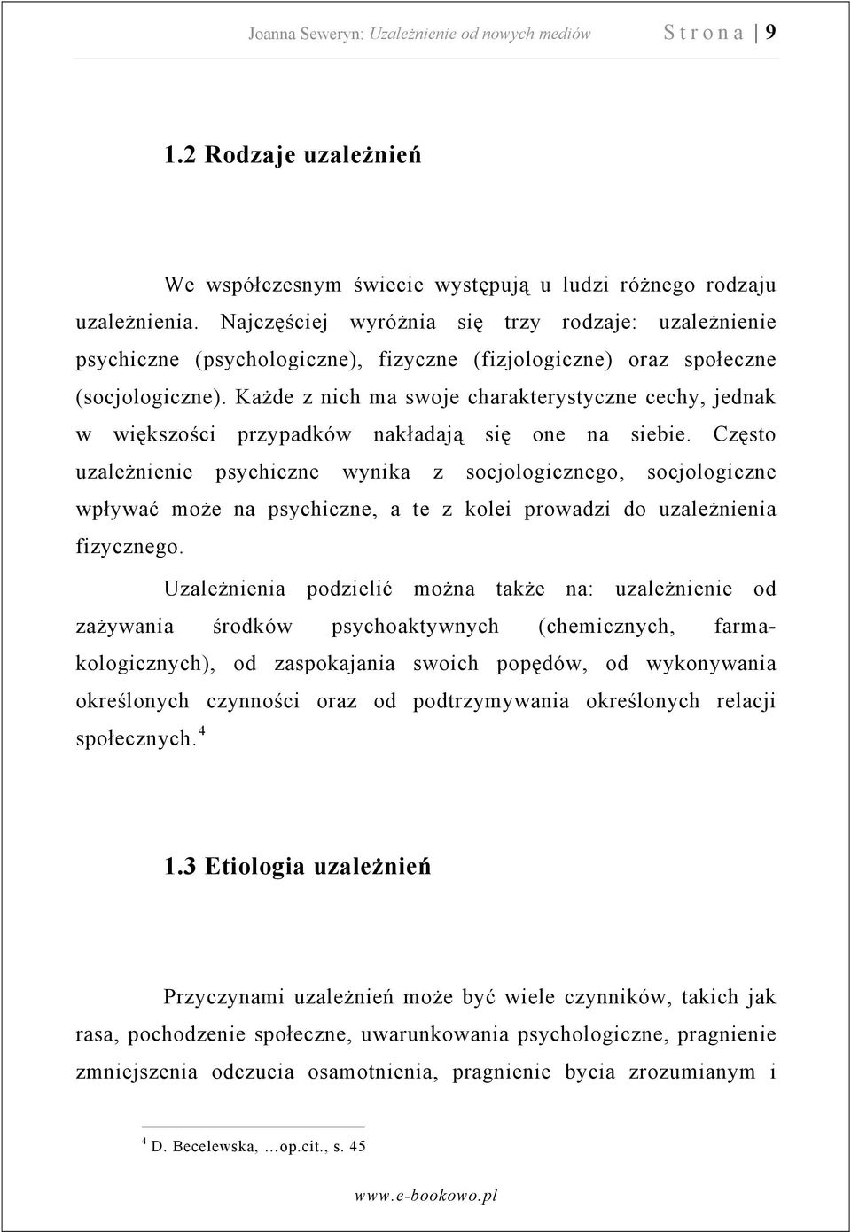 Każde z nich ma swoje charakterystyczne cechy, jednak w większości przypadków nakładają się one na siebie.