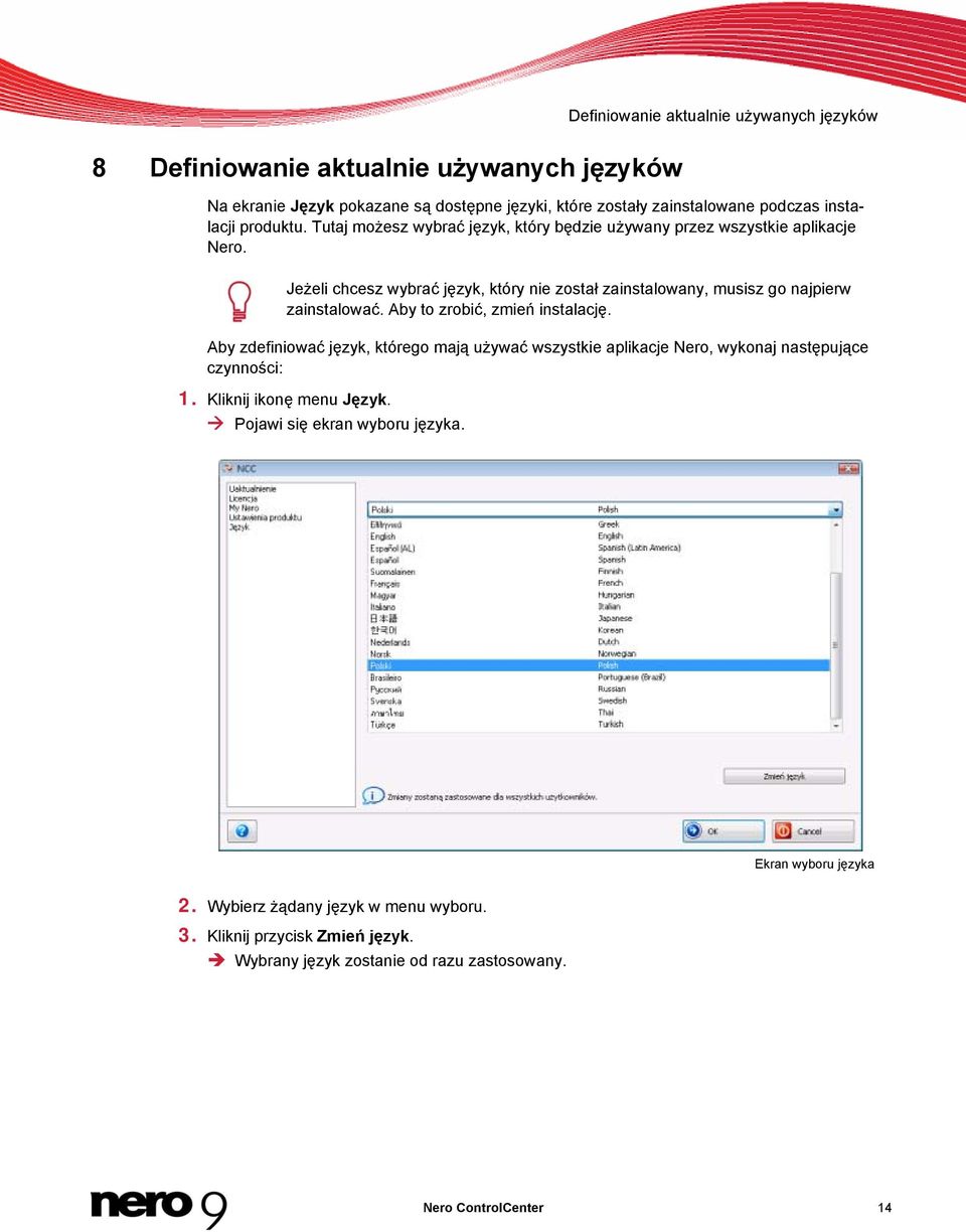 Jeżeli chcesz wybrać język, który nie został zainstalowany, musisz go najpierw zainstalować. Aby to zrobić, zmień instalację.