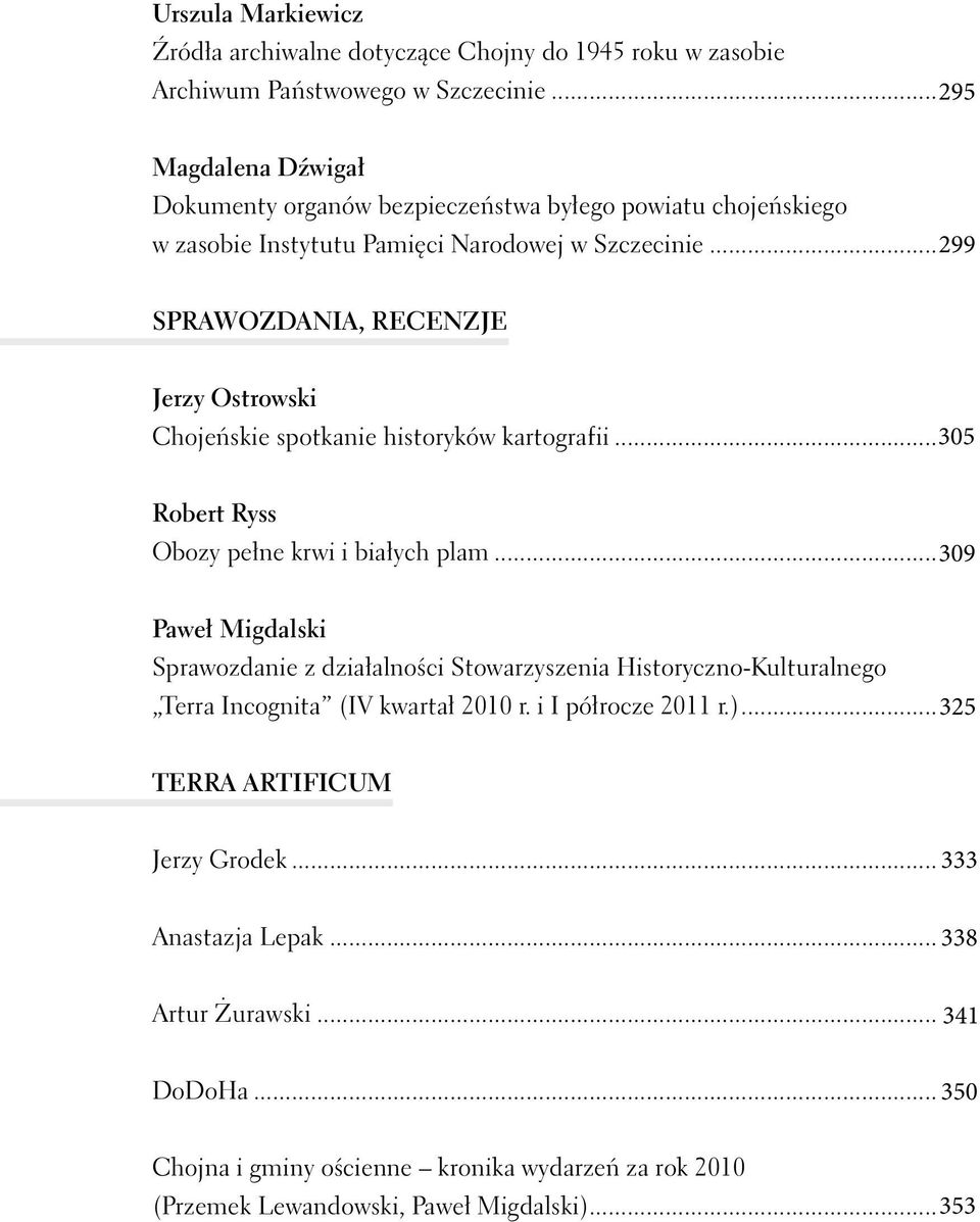 .. 299 SPRAWOZDANIA, RECENZJE Jerzy Ostrowski Chojeńskie spotkanie historyków kartografii... 305 Robert Ryss Obozy pełne krwi i białych plam.