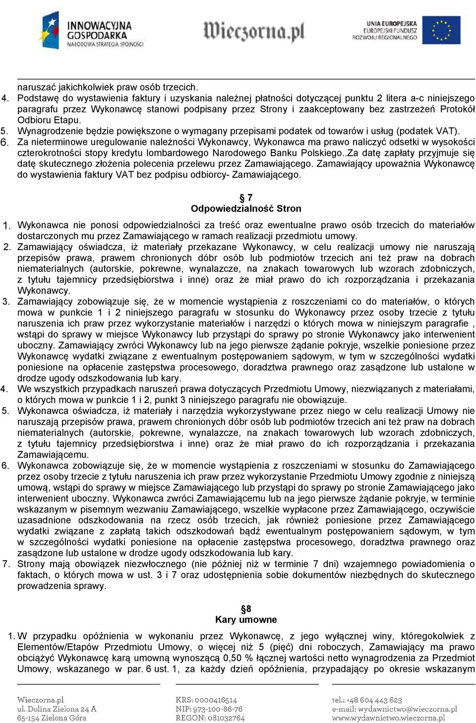 Protokół Odbioru Etapu. 5. Wynagrodzenie będzie powiększone o wymagany przepisami podatek od towarów i usług (podatek VAT). 6.