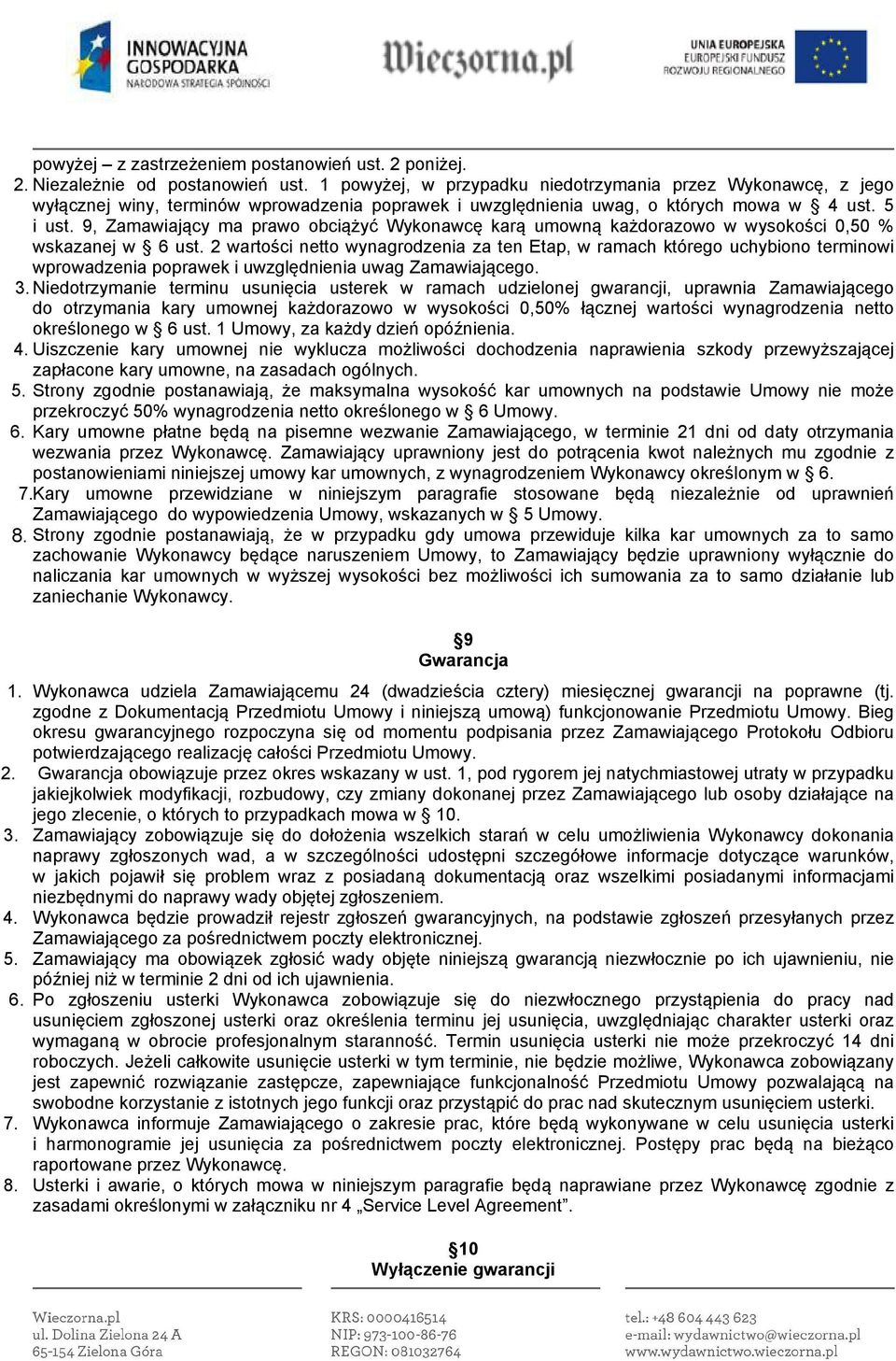 9, Zamawiający ma prawo obciążyć Wykonawcę karą umowną każdorazowo w wysokości 0,50 % wskazanej w 6 ust.