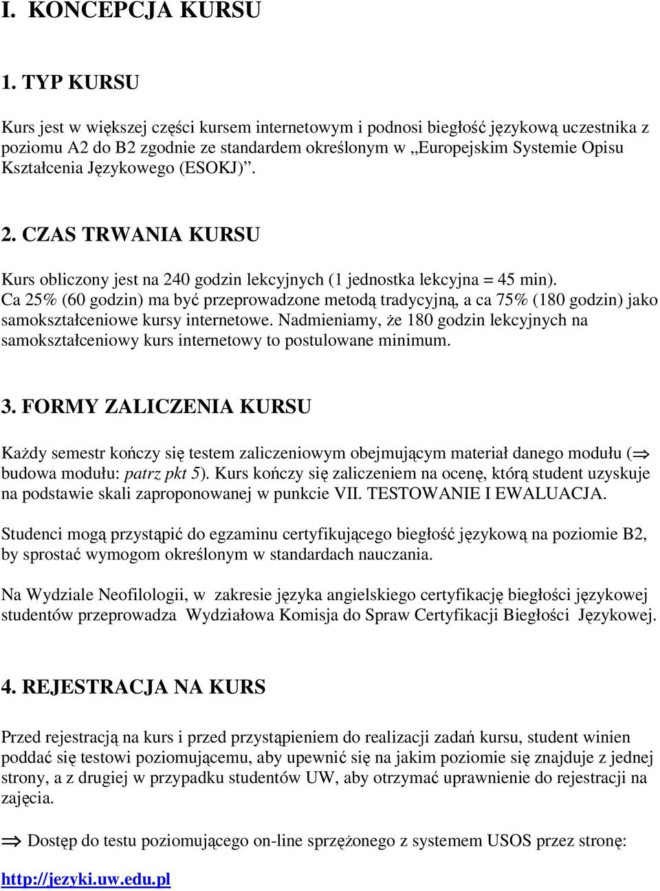Językowego (ESOKJ). 2. CZAS TRWANIA KURSU Kurs obliczony jest na 240 godzin lekcyjnych (1 jednostka lekcyjna = 45 min).