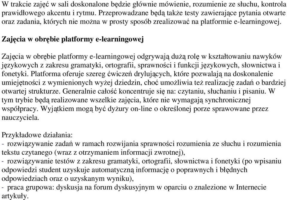 Zajęcia w obrębie platformy e-learningowej Zajęcia w obrębie platformy e-learningowej odgrywają dużą rolę w kształtowaniu nawyków językowych z zakresu gramatyki, ortografii, sprawności i funkcji