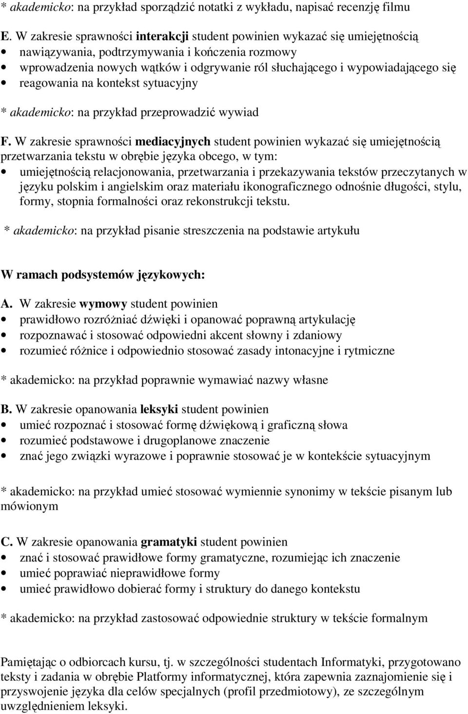 się reagowania na kontekst sytuacyjny * akademicko: na przykład przeprowadzić wywiad F.