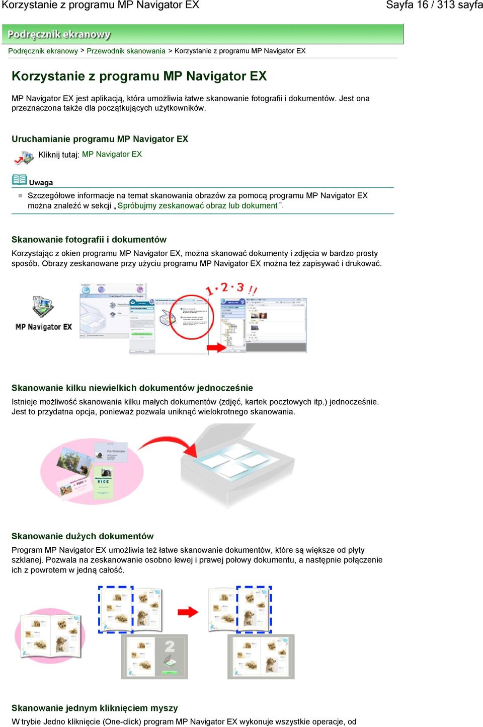 Uruchamianie programu MP Navigator EX Kliknij tutaj: MP Navigator EX Szczegółowe informacje na temat skanowania obrazów za pomocą programu MP Navigator EX można znaleźć w sekcji Spróbujmy zeskanować
