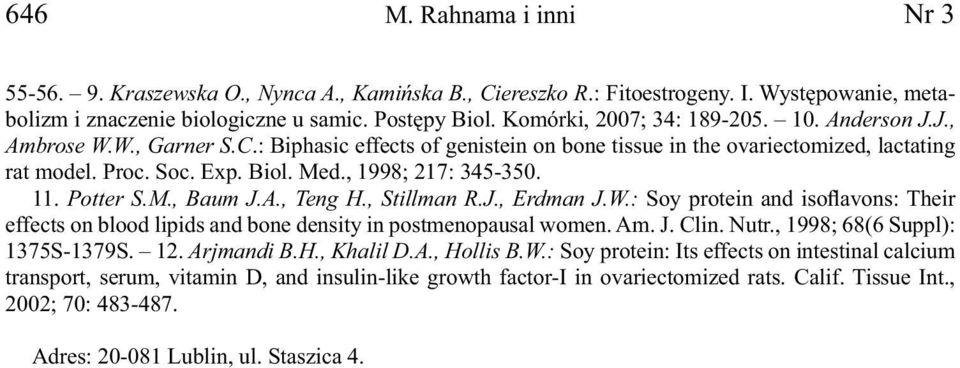 , 1998; 217: 345-350. 11. Potter S.M., Baum J.A., Teng H., Stillman R.J., Erdman J.W.: Soy protein and isoflavons: Their effects on blood lipids and bone density in postmenopausal women. Am. J. Clin.