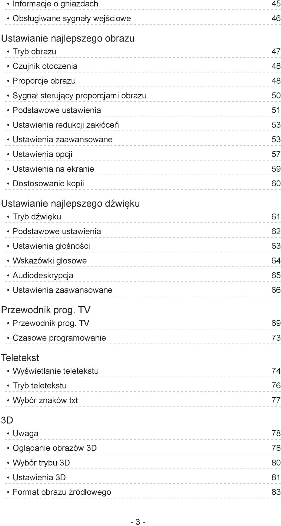 Tryb dźwięku 61 Podstawowe ustawienia 62 Ustawienia głośności 63 Wskazówki głosowe 64 Audiodeskrypcja 65 Ustawienia zaawansowane 66 Przewodnik prog. TV Przewodnik prog.