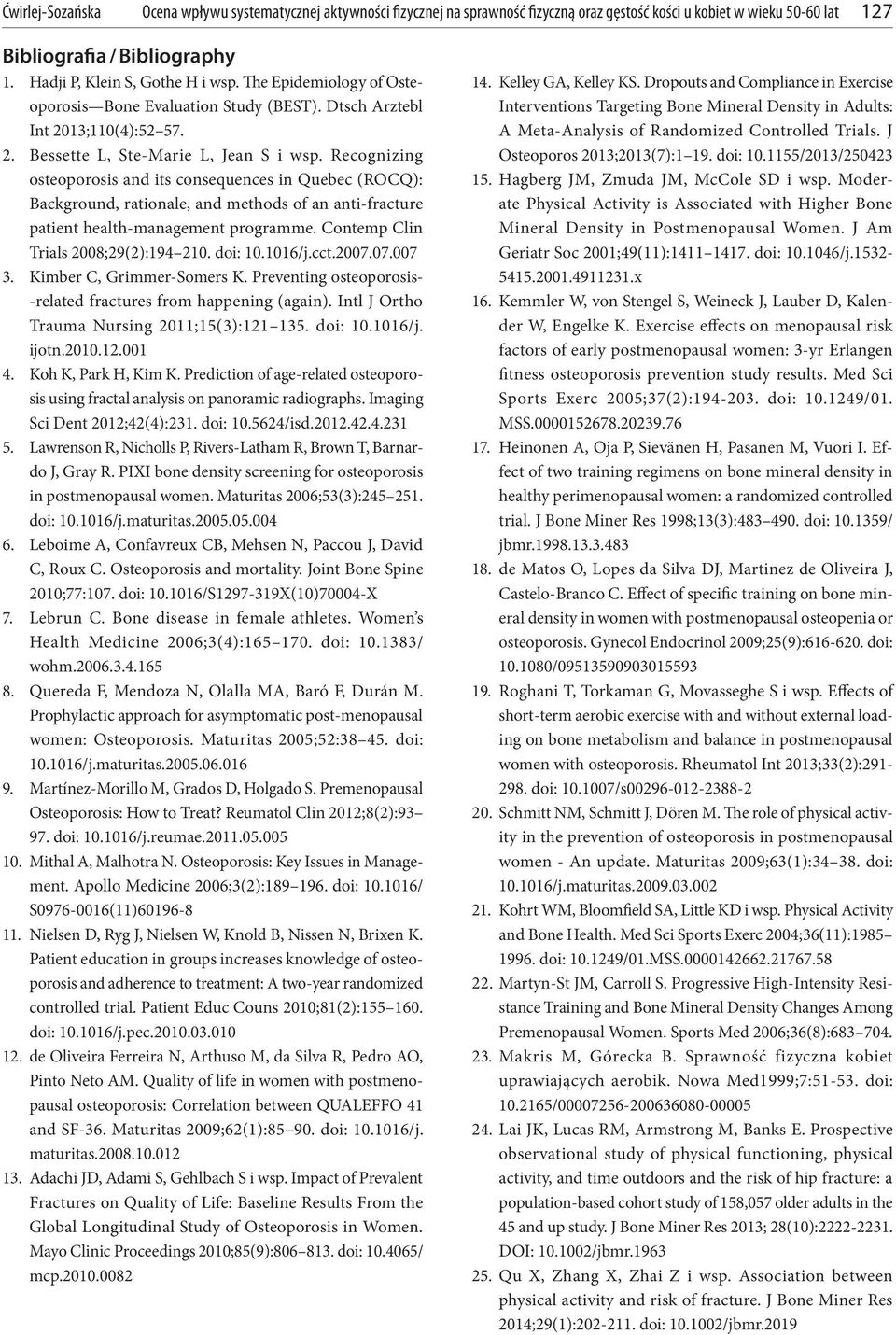 Recognizing osteoporosis and its consequences in Quebec (ROCQ): Background, rationale, and methods of an anti-fracture patient health-management programme. Contemp Clin Trials 2008;29(2):194 210.