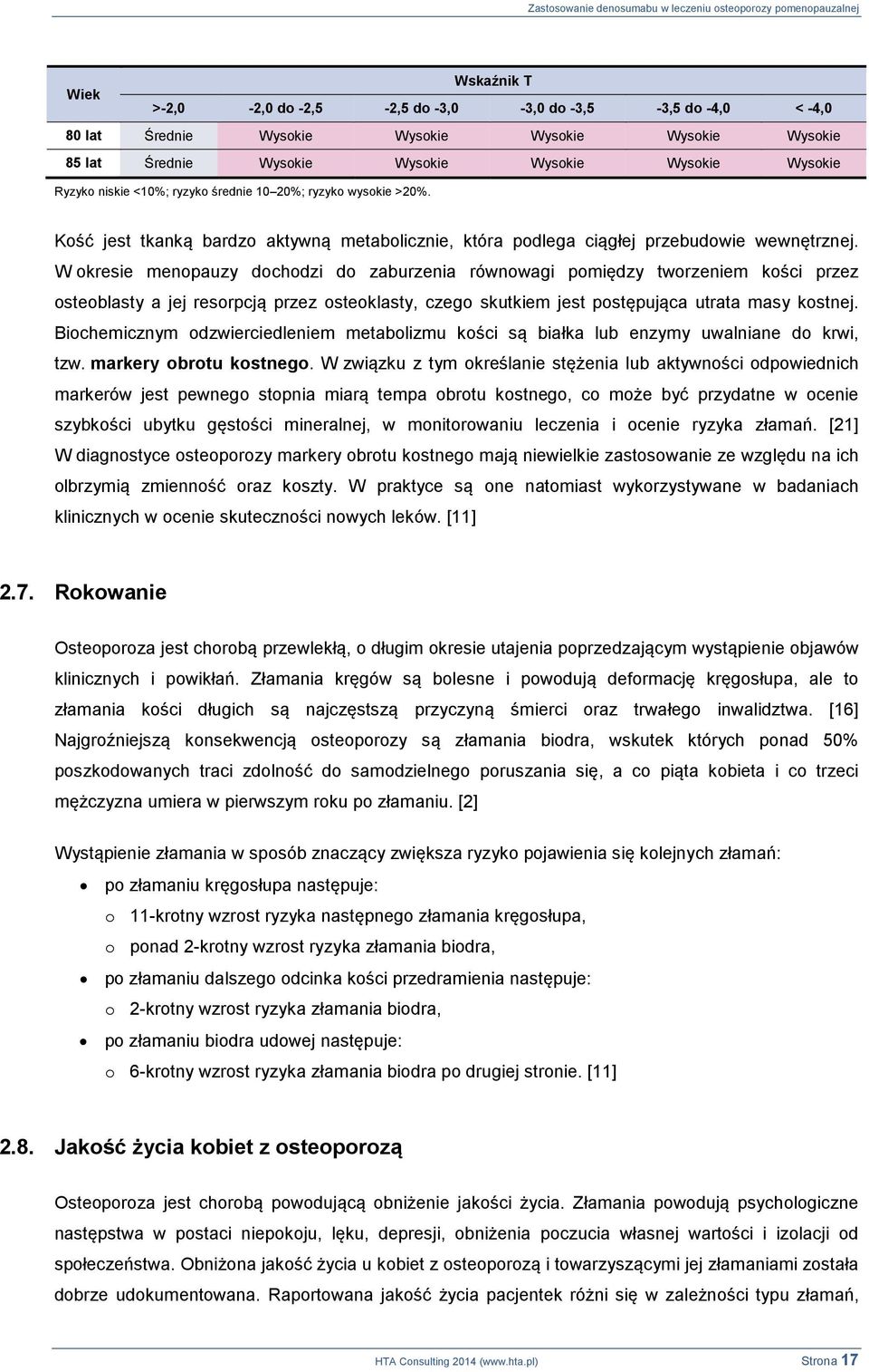 W okresie menopauzy dochodzi do zaburzenia równowagi pomiędzy tworzeniem kości przez osteoblasty a jej resorpcją przez osteoklasty, czego skutkiem jest postępująca utrata masy kostnej.