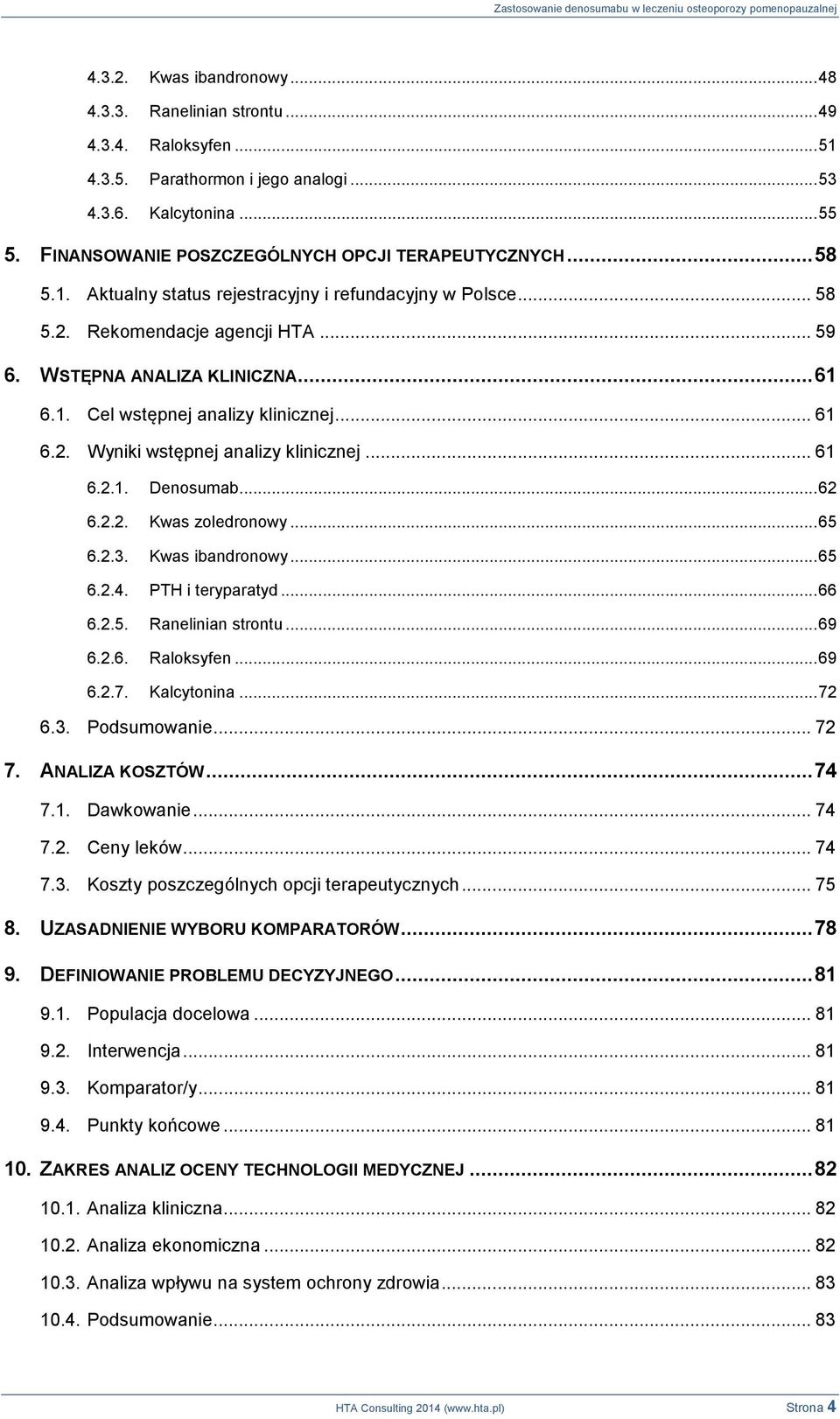 .. 61 6.2. Wyniki wstępnej analizy klinicznej... 61 6.2.1. Denosumab... 62 6.2.2. Kwas zoledronowy... 65 6.2.3. Kwas ibandronowy... 65 6.2.4. PTH i teryparatyd... 66 6.2.5. Ranelinian strontu... 69 6.