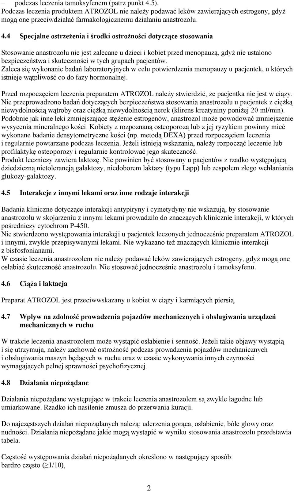 4 Specjalne ostrzeżenia i środki ostrożności dotyczące stosowania Stosowanie anastrozolu nie jest zalecane u dzieci i kobiet przed menopauzą, gdyż nie ustalono bezpieczeństwa i skuteczności w tych