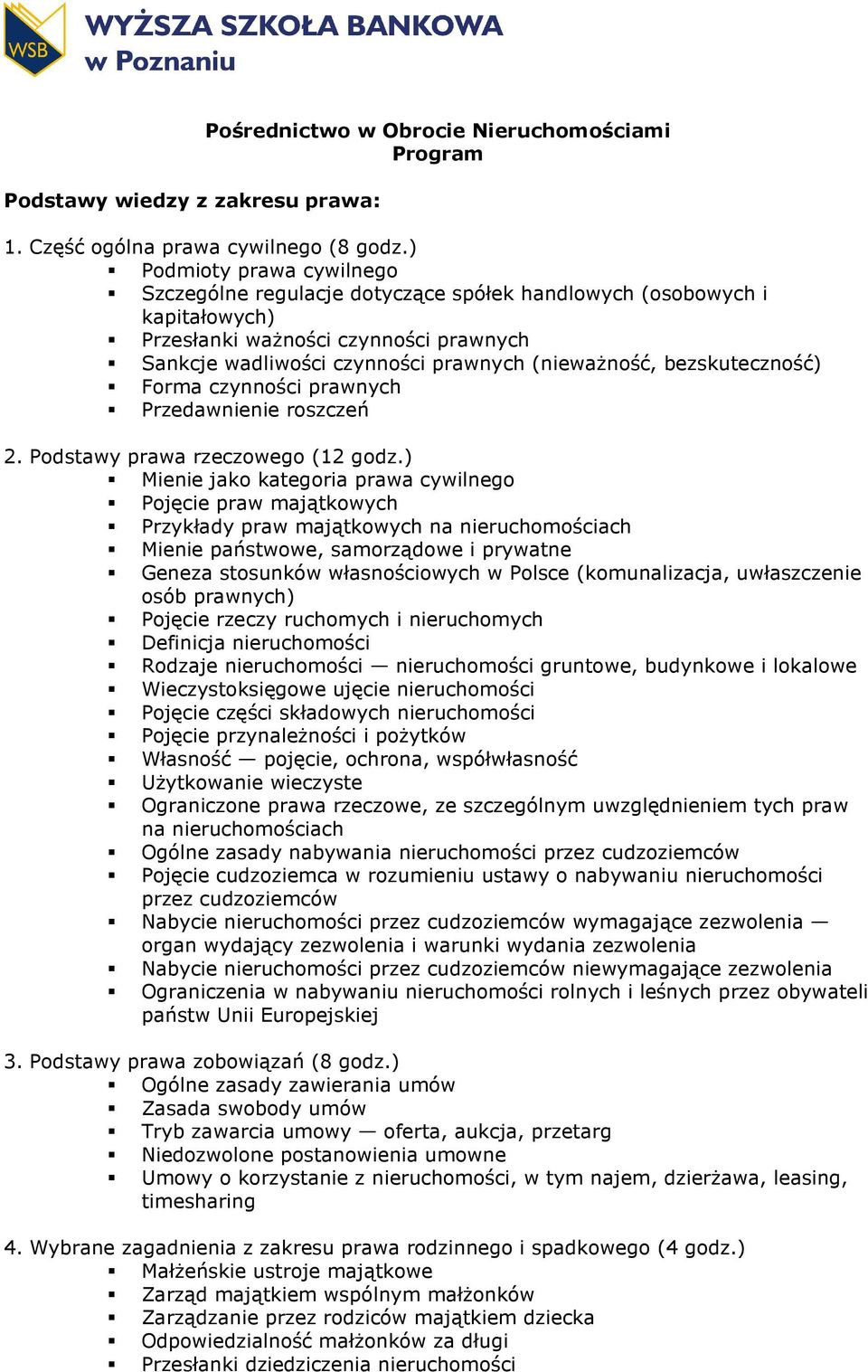 bezskuteczność) Forma czynności prawnych Przedawnienie roszczeń 2. Podstawy prawa rzeczowego (12 godz.