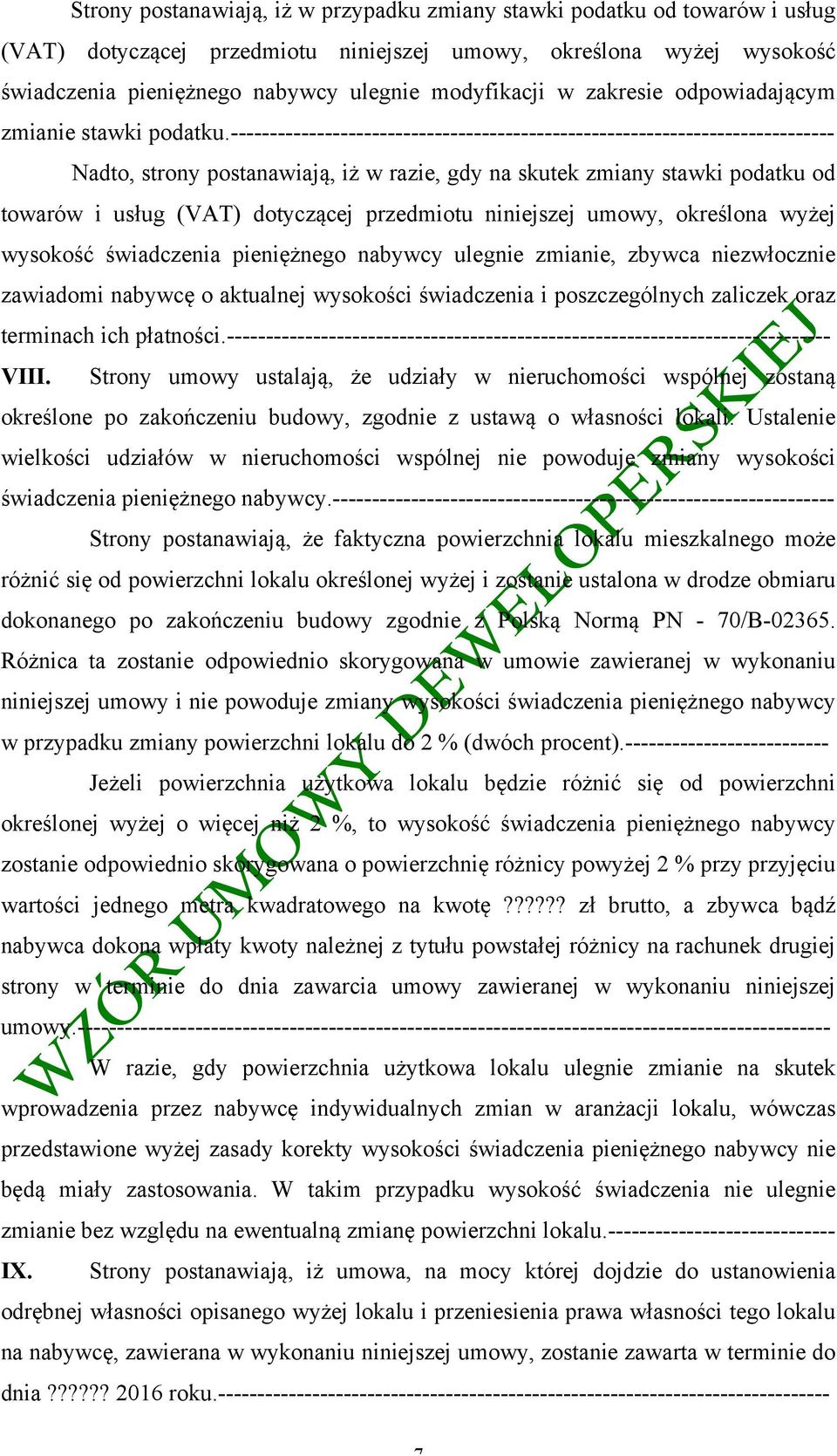 ----------------------------------------------------------------------------- Nadto, strony postanawiają, iż w razie, gdy na skutek zmiany stawki podatku od towarów i usług (VAT) dotyczącej