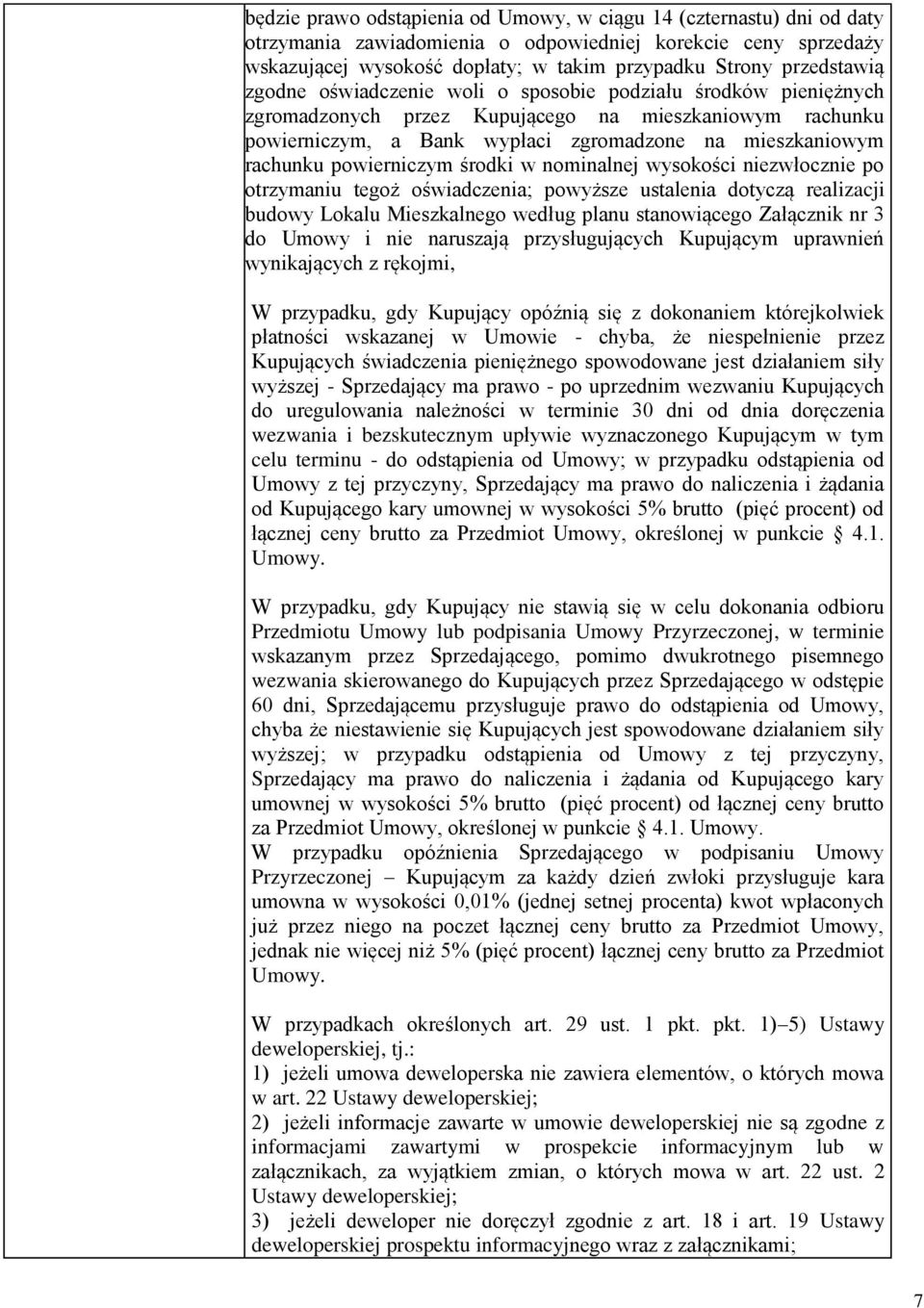 rachunku powierniczym środki w nominalnej wysokości niezwłocznie po otrzymaniu tegoż oświadczenia; powyższe ustalenia dotyczą realizacji budowy Lokalu Mieszkalnego według planu stanowiącego Załącznik