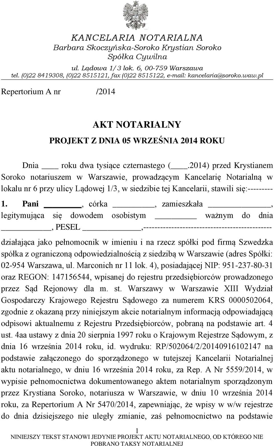 2014) przed Krystianem Soroko notariuszem w Warszawie, prowadzącym Kancelarię Notarialną w lokalu nr 6 przy ulicy Lądowej 1/3, w siedzibie tej Kancelarii, stawili się:--------- 1.