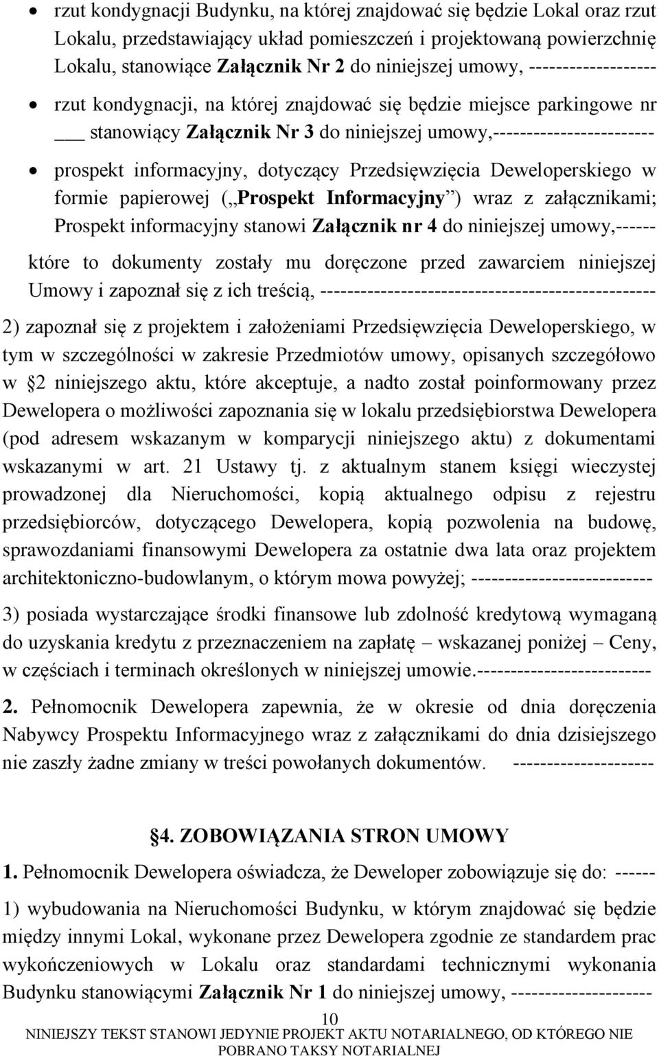 Przedsięwzięcia Deweloperskiego w formie papierowej ( Prospekt Informacyjny ) wraz z załącznikami; Prospekt informacyjny stanowi Załącznik nr 4 do niniejszej umowy,------ które to dokumenty zostały