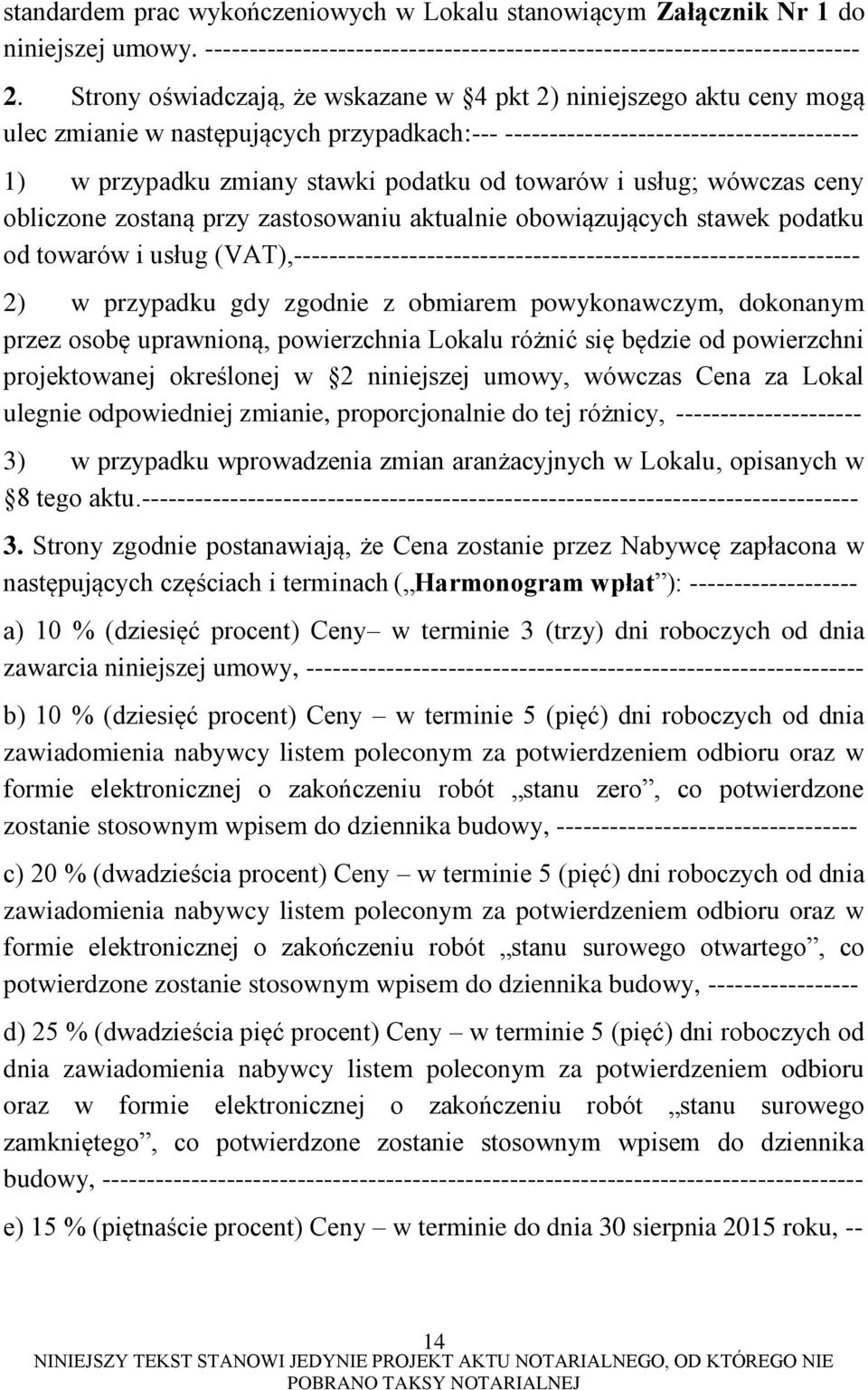 towarów i usług; wówczas ceny obliczone zostaną przy zastosowaniu aktualnie obowiązujących stawek podatku od towarów i usług (VAT),---------------------------------------------------------------- 2)