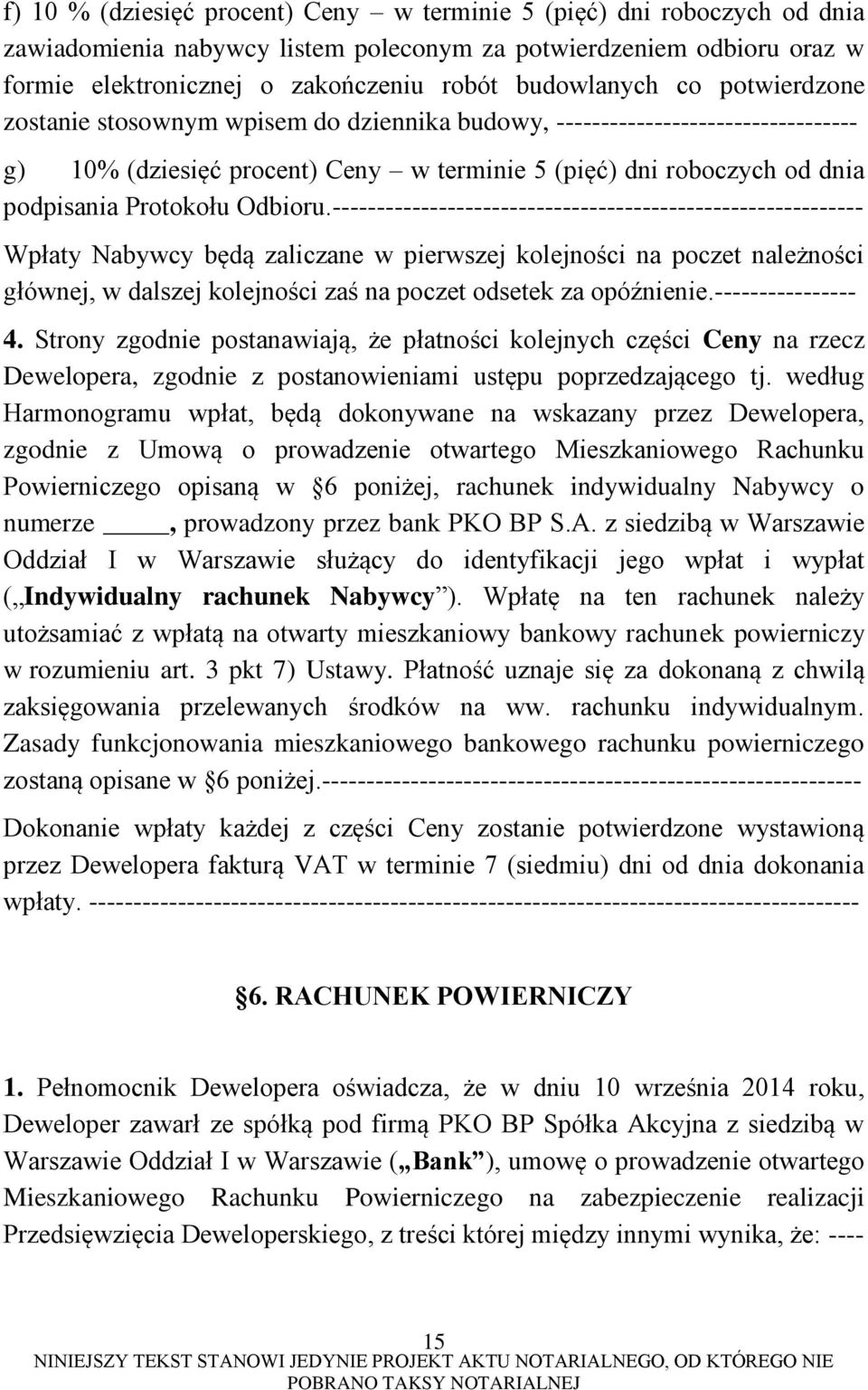 ------------------------------------------------------------ Wpłaty Nabywcy będą zaliczane w pierwszej kolejności na poczet należności głównej, w dalszej kolejności zaś na poczet odsetek za