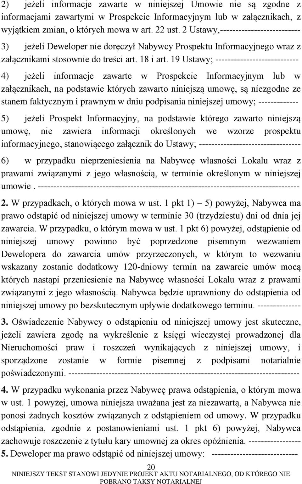 19 Ustawy; --------------------------- 4) jeżeli informacje zawarte w Prospekcie Informacyjnym lub w załącznikach, na podstawie których zawarto niniejszą umowę, są niezgodne ze stanem faktycznym i