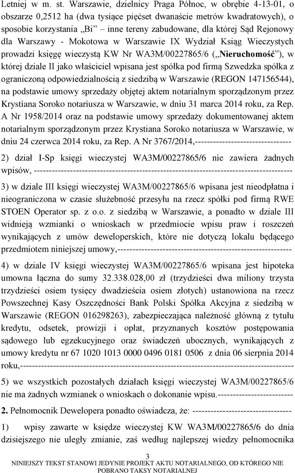 Rejonowy dla Warszawy - Mokotowa w Warszawie IX Wydział Ksiąg Wieczystych prowadzi księgę wieczystą KW Nr WA3M/00227865/6 ( Nieruchomość ), w której dziale II jako właściciel wpisana jest spółka pod