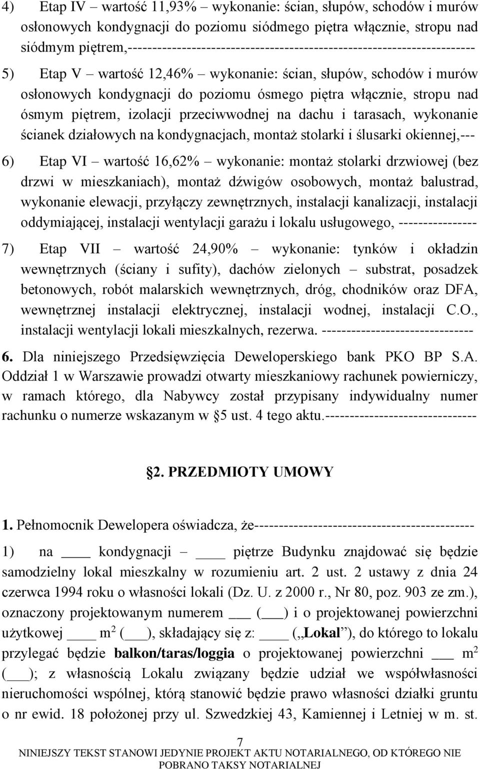 włącznie, stropu nad ósmym piętrem, izolacji przeciwwodnej na dachu i tarasach, wykonanie ścianek działowych na kondygnacjach, montaż stolarki i ślusarki okiennej,--- 6) Etap VI wartość 16,62%