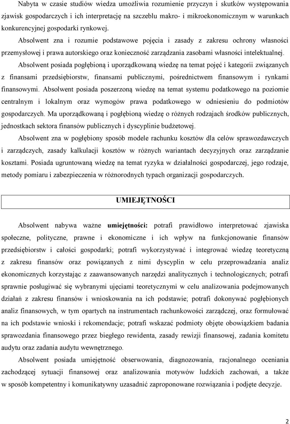 Absolwent posiada pogłębioną i uporządkowaną wiedzę na temat pojęć i kategorii związanych z finansami przedsiębiorstw, finansami publicznymi, pośrednictwem finansowym i rynkami finansowymi.