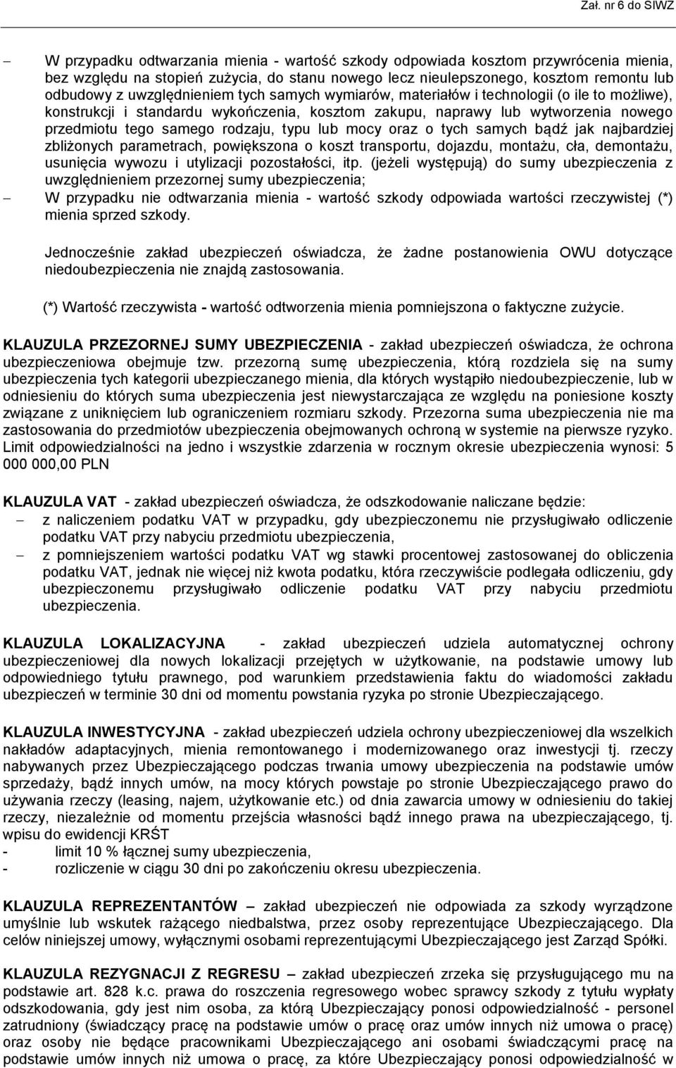 typu lub mocy oraz o tych samych bądź jak najbardziej zbliżonych parametrach, powiększona o koszt transportu, dojazdu, montażu, cła, demontażu, usunięcia wywozu i utylizacji pozostałości, itp.