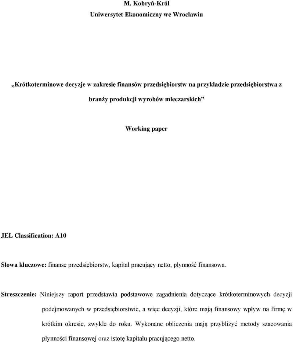 Streszczenie: Niniejszy raport przedstawia podstawowe zagadnienia dotyczące krótkoterminowych decyzji podejmowanych w przedsiębiorstwie, a więc decyzji, które