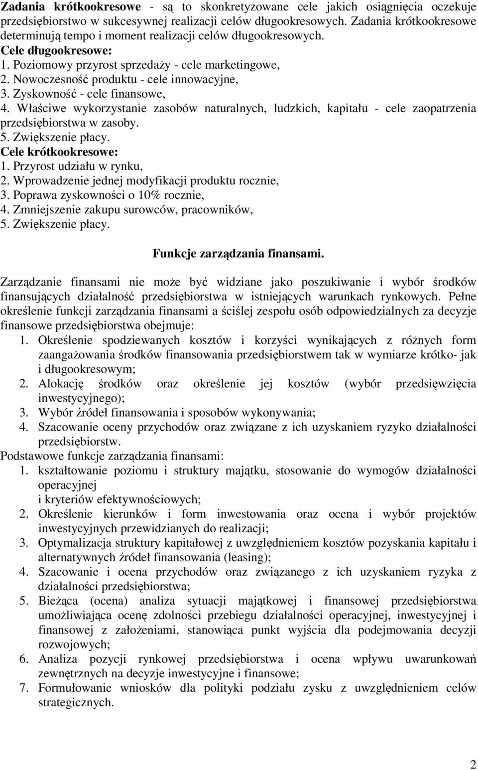 Zyskowno - cele finansowe, 4. Właciwe wykorzystanie zasobów naturalnych, ludzkich, kapitału - cele zaopatrzenia przedsibiorstwa w zasoby. 5. Zwikszenie płacy. Cele krótkookresowe: 1.